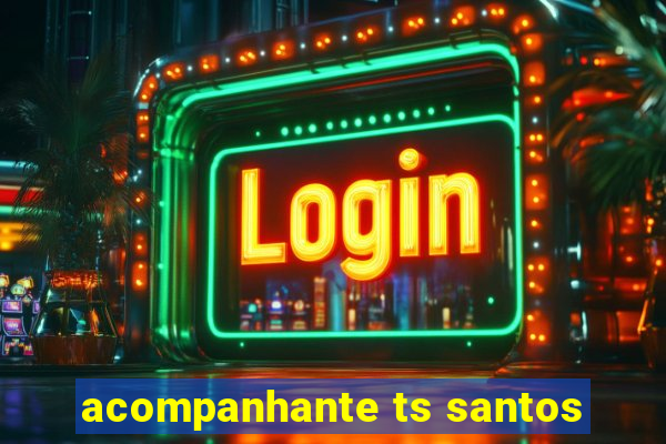 acompanhante ts santos